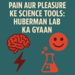 Pain aur Pleasure ke Science Tools: Huberman Lab ka Gyaan