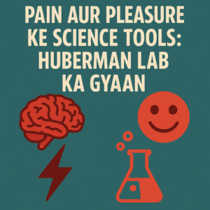 Pain aur Pleasure ke Science Tools: Huberman Lab ka Gyaan